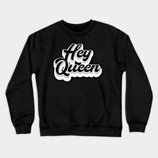 Hey Queen Crewneck Sweatshirt